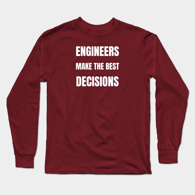 Engineers make the best decisions Long Sleeve T-Shirt by InspiredCreative